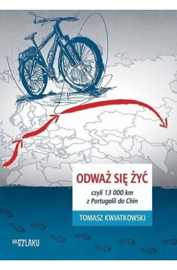 Odważ się żyć, czyli 13 000 km z Portugalii do Chi