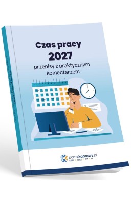 Czas pracy 2027 przepisy z praktycznym komentarzem