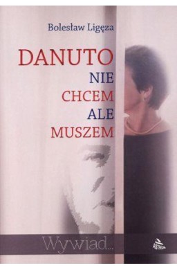 Danuto, nie chcem ale muszem