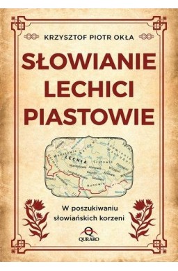 Słowianie, Lechici, Piastowie W poszukiwaniu...