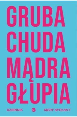 Gruba Chuda Mądra Głupia. Dziennik Mery Spolsky