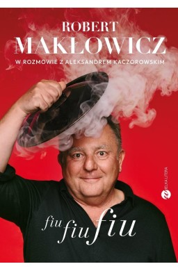 Fiu, fiu, fiu. Robert Makłowicz w rozmowie z...