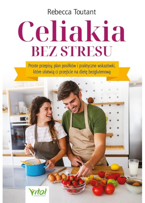 Celiakia bez stresu. Proste przepisy, plan...