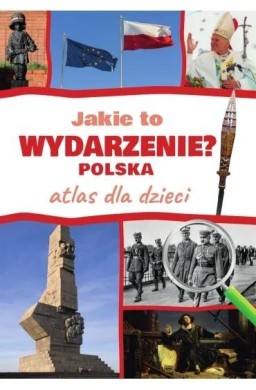 Jakie to wydarzenie? Polska. Atlas dla dzieci