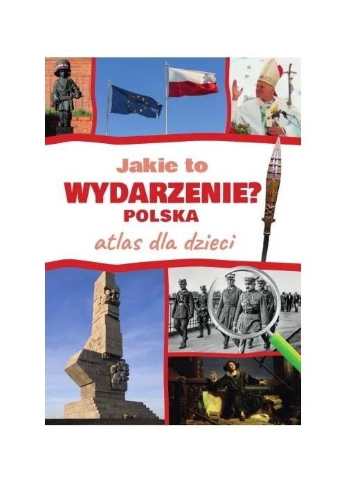 Jakie to wydarzenie? Polska. Atlas dla dzieci