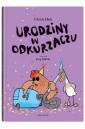 Kulawa kaczka i ślepa kura T.3 Urodziny w...