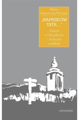 "Naprzeciw Tatr". Gorce w literaturze i kulturze..