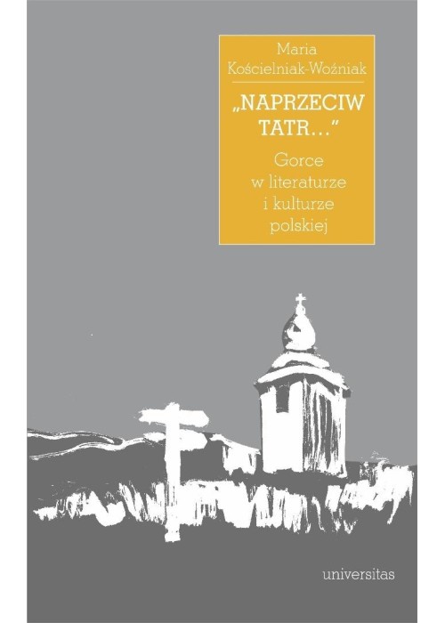 "Naprzeciw Tatr". Gorce w literaturze i kulturze..