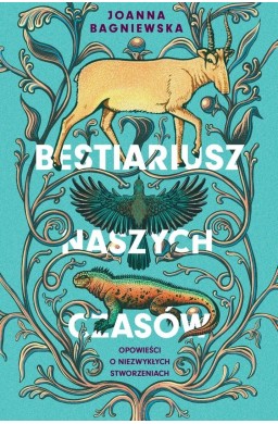 Bestiariusz naszych czasów. Opowieści o...
