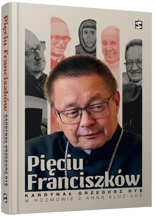 Pięciu Franciszków. Kardynał Grzegorz Ryś w...