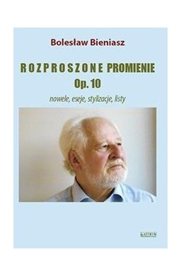Rozproszone promienie Op. 10 Nowele, eseje...