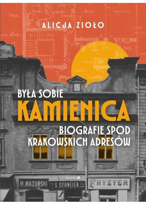 Była sobie kamienica. Biografie spod krakowskich..