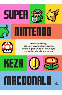 Super Nintendo. Historia firmy, która...