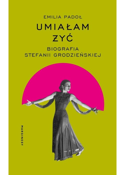 Umiałam żyć. Biografia Stefanii Grodzieńskiej