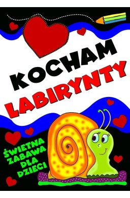 Kocham labirynty. Świetna zabawa dla dzieci