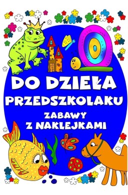 Do dzieła przedszkolaku. Zabawy z naklejkami