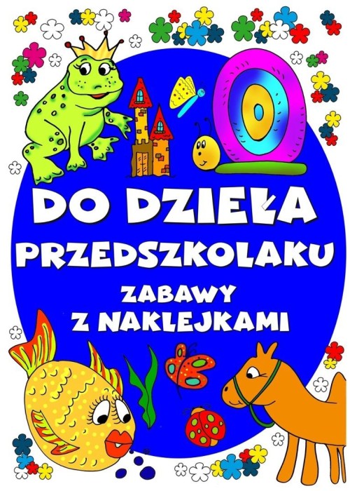 Do dzieła przedszkolaku. Zabawy z naklejkami