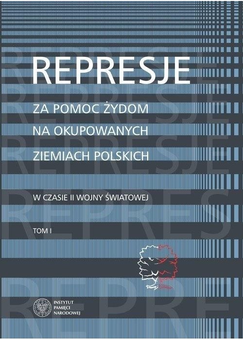 Represje za pomoc Żydom na okupowanych.. T.1