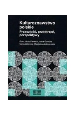 Kulturoznawstwo polskie. Przeszłość, przestrzeń...