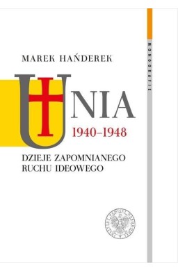 Unia 1940-1948. Dzieje zapomnianego ruchu ideowego