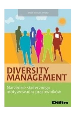 Diversity management. Narzędzie skutecznego....