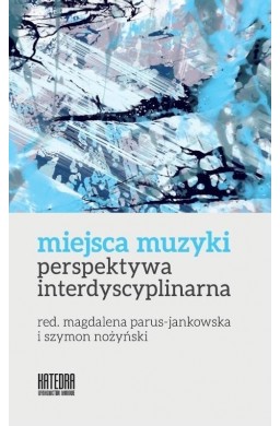 Miejsca muzyki. Perspektywa interdyscyplinarna