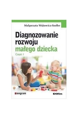 Diagnozowanie rozwoju małego dziecka. Cz.1