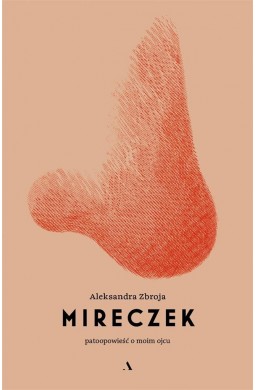 Mireczek. Patoopowieść o moim ojcu