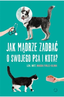 Jak mądrze zadbać o swojego psa i kota?