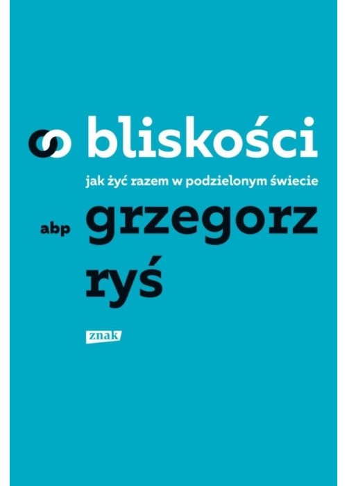 O bliskości. Jak żyć razem w podzielonym świecie