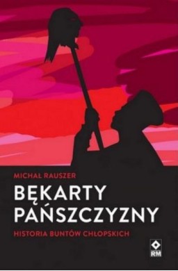 Bękarty pańszczyzny. Historia buntów chłopskich