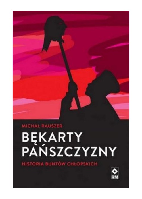 Bękarty pańszczyzny. Historia buntów chłopskich