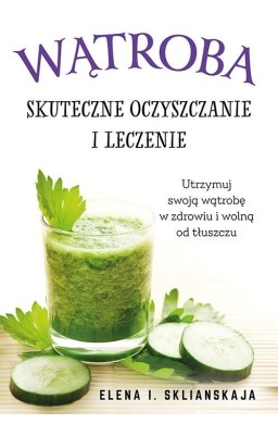 Wątroba. Skuteczne oczyszczanie i leczenie