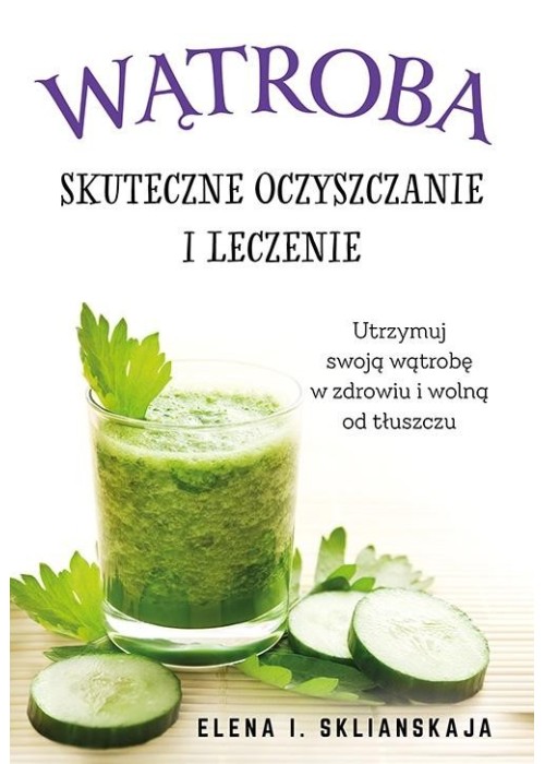 Wątroba. Skuteczne oczyszczanie i leczenie