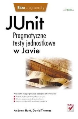 JUnit. Pragmatyczne testy jednostkowe w Javie