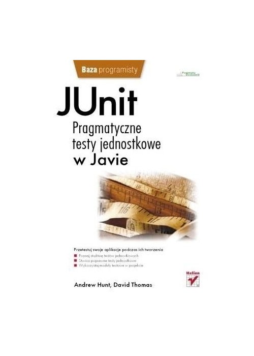JUnit. Pragmatyczne testy jednostkowe w Javie