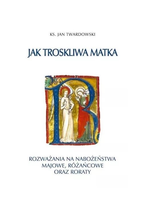 Jak troskliwa matka. Rozważania na nabożeństwa..