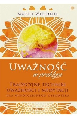 Uważność w praktyce. Tradycyjne techniki w.2021