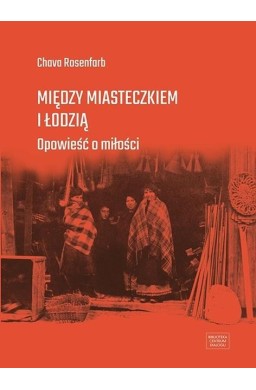 Między miasteczkiem i Łodzią. Opowieść o miłości