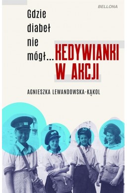 Gdzie diabeł nie mógł... Kedywianki w akcji