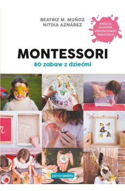 Montessori. 80 zabaw z dziećmi. Samo Sedno