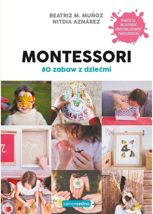 Montessori. 80 zabaw z dziećmi. Samo Sedno