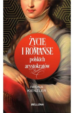 Życie i romanse polskich arystokratów