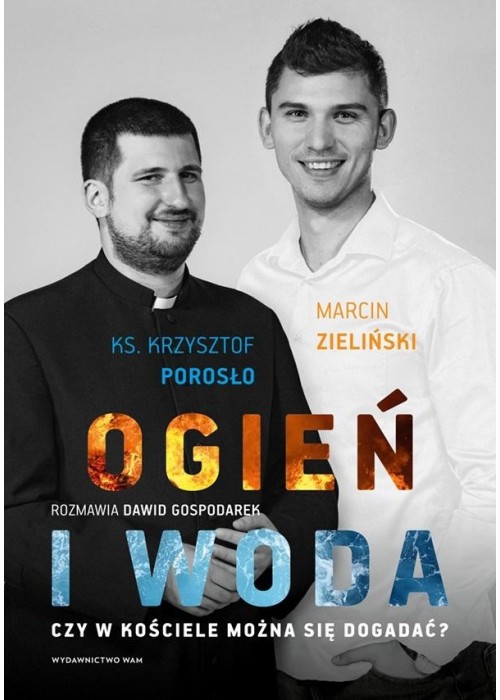 Ogień i woda. Czy w Kościele można się dogadać?