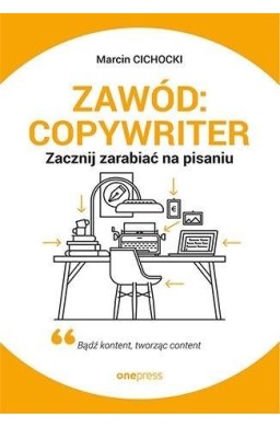 Zawód: copywriter. Zacznij zarabiać na pisaniu