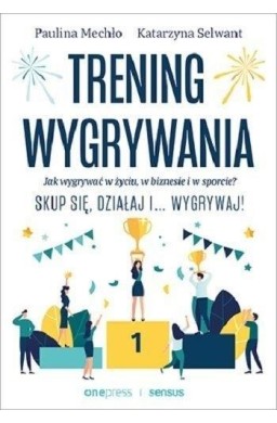 Trening wygrywania. Jak wygrywać w życiu