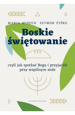 Boskie świętowanie, czyli jak spotkać Boga..