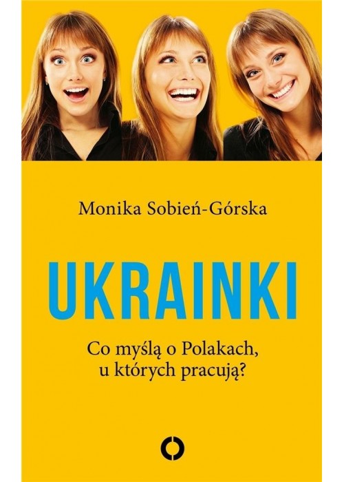 Ukrainki. Co myślą o Polakach, u których pracują