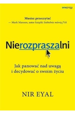 Nierozpraszalni. Jak panować nad uwagą i..
