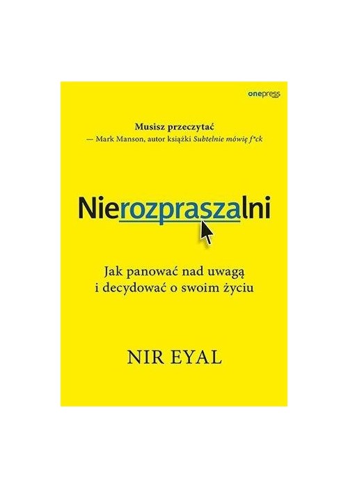 Nierozpraszalni. Jak panować nad uwagą i..